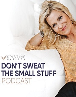 Don't Sweat the Small Stuff: The Kristine Carlson Story-full