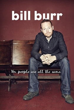 Bill Burr: You People Are All The Same-full