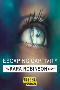 Escaping Captivity: The Kara Robinson Story-full