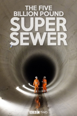 The Five Billion Pound Super Sewer-full