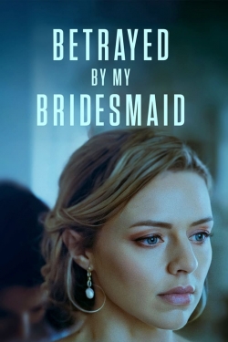Betrayed by My Bridesmaid-full