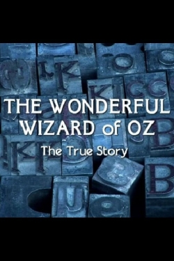 The Wonderful Wizard of Oz: The True Story-full